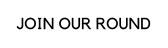JOIN OUR ROUND